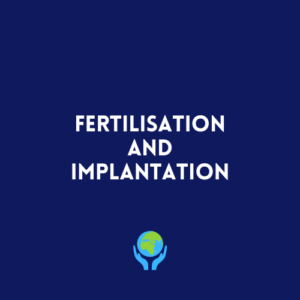 Fertilisation and Implantation