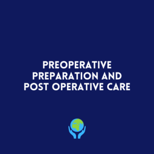 Pre Operative Preparation and Post Operative Care